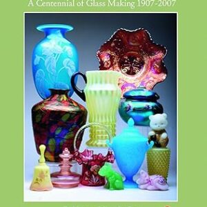Fenton Art Glass: A Centennial of Glass Making 1907-2007 and Beyond