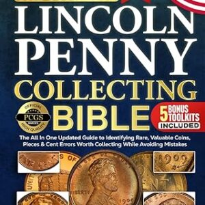 The Complete Lincoln Penny Collecting Bible: The All In One Updated Guide to Identifying Rare, Valuable Coins & Lincoln Cent Errors Worth Collecting While Avoiding Mistakes