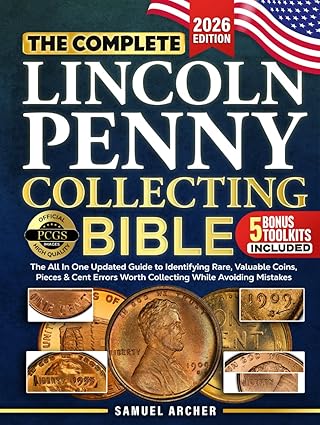 The Complete Lincoln Penny Collecting Bible: The All In One Updated Guide to Identifying Rare, Valuable Coins & Lincoln Cent Errors Worth Collecting While Avoiding Mistakes