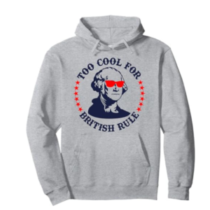 Patriotic 4th of July Ben Fraklin Too Cool for British Rule Pullover Hoodie