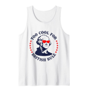 Patriotic 4th of July Ben Fraklin Too Cool for British Rule Tank Top